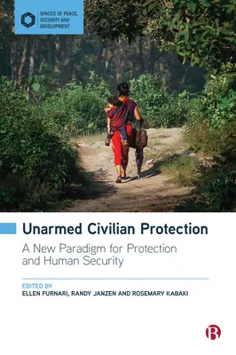 Nieuzbrojona ochrona ludności cywilnej: Nowy paradygmat ochrony i bezpieczeństwa ludzi - Unarmed Civilian Protection: A New Paradigm for Protection and Human Security