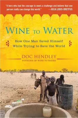 Wino w wodę: Jak jeden człowiek ocalił siebie, próbując ocalić świat - Wine to Water: How One Man Saved Himself While Trying to Save the World