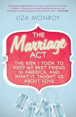 Marriage Act - Ryzyko, które podjąłem, aby zatrzymać mojego najlepszego przyjaciela w Ameryce i czego nauczyło nas to o miłości - Marriage Act - The Risk I Took to Keep My Best Friend in America, and What It Taught Us About Love