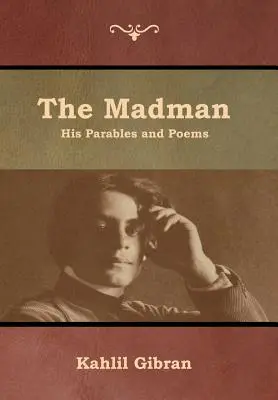 Szaleniec: jego przypowieści i wiersze - The Madman: His Parables and Poems