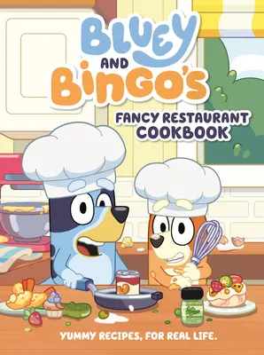 Fantazyjna książka kucharska Bluey i Bingo: Pyszne przepisy na prawdziwe życie - Bluey and Bingo's Fancy Restaurant Cookbook: Yummy Recipes, for Real Life