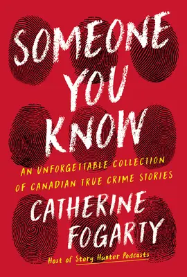 Ktoś, kogo znasz: Niezapomniana kolekcja kanadyjskich prawdziwych historii kryminalnych - Someone You Know: An Unforgettable Collection of Canadian True Crime Stories