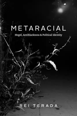 Metarakialność: Hegel, antyczarność i tożsamość polityczna - Metaracial: Hegel, Antiblackness, and Political Identity