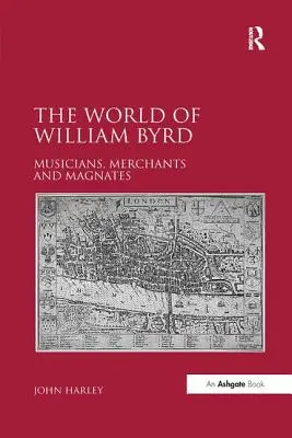 Świat Williama Byrda: muzycy, kupcy i magnaci - The World of William Byrd: Musicians, Merchants and Magnates