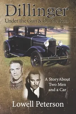 Dillinger, Under the Gun and On the Run: Opowieść o dwóch mężczyznach i samochodzie - Dillinger, Under the Gun and On the Run: A Story About Two Men and a Car