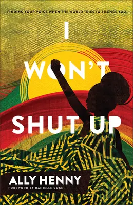 Nie zamknę się: Znajdź swój głos, gdy świat próbuje cię uciszyć - I Won't Shut Up: Finding Your Voice When the World Tries to Silence You