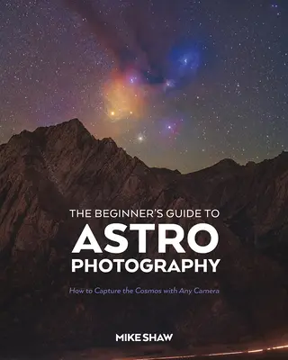 Przewodnik dla początkujących po astrofotografii: Jak uchwycić kosmos dowolnym aparatem fotograficznym - The Beginner's Guide to Astrophotography: How to Capture the Cosmos with Any Camera