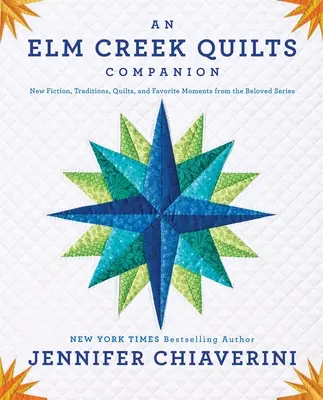 ELM Creek Quilts Companion: Nowa fikcja, tradycje, kołdry i ulubione chwile z ukochanej serii - An ELM Creek Quilts Companion: New Fiction, Traditions, Quilts, and Favorite Moments from the Beloved Series