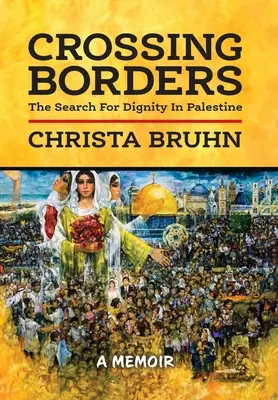 Przekraczając granice: Poszukiwanie godności w Palestynie - Crossing Borders: The Search For Dignity In Palestine