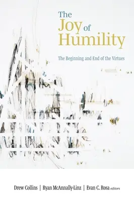 Radość pokory: Początek i koniec cnót - The Joy of Humility: The Beginning and End of the Virtues
