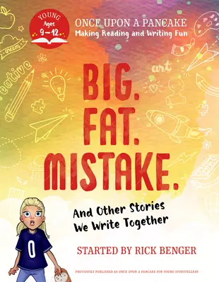 Big. Fat. Mistake. and Other Stories We Write Together: Once Upon a Pancake: Dla młodych opowiadaczy - Big. Fat. Mistake. and Other Stories We Write Together: Once Upon a Pancake: For Young Storytellers