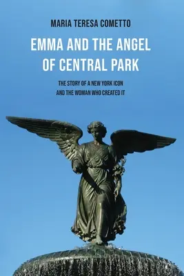 Emma i anioł z Central Parku: Historia nowojorskiej ikony i kobiety, która ją stworzyła - Emma and the Angel of Central Park: The Story of a New York Icon and the Woman Who Created It