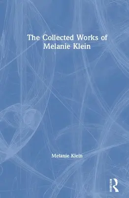 Dzieła zebrane Melanie Klein - The Collected Works of Melanie Klein