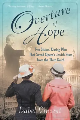 Uwertura nadziei: Odważny plan dwóch sióstr, który uratował żydowskie gwiazdy opery przed III Rzeszą - Overture of Hope: Two Sisters' Daring Plan That Saved Opera's Jewish Stars from the Third Reich