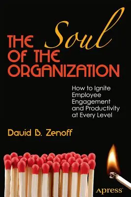 Dusza organizacji: Jak pobudzić zaangażowanie i produktywność pracowników na każdym poziomie - The Soul of the Organization: How to Ignite Employee Engagement and Productivity at Every Level