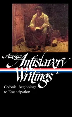 Amerykańskie pisma antyniewolnicze: Kolonialne początki do emancypacji (Loa #233) - American Antislavery Writings: Colonial Beginnings to Emancipation (Loa #233)