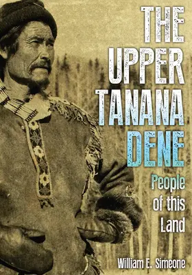 Dene z Górnej Tanany: Ludzie tej ziemi - The Upper Tanana Dene: People of This Land