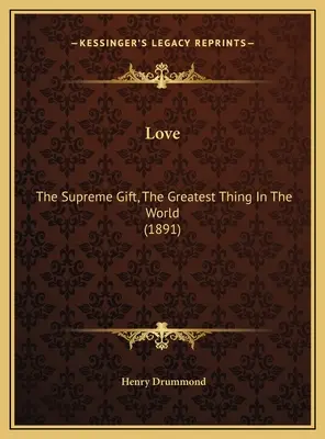 Miłość: Najwyższy dar, największa rzecz na świecie (1891) - Love: The Supreme Gift, The Greatest Thing In The World (1891)