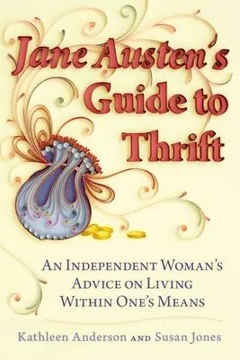 Jane Austen's Guide to Thrift: Porady niezależnej kobiety na temat życia w ramach swoich środków - Jane Austen's Guide to Thrift: An Independent Woman's Advice on Living Within One's Means