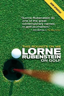 Ta runda należy do mnie: Lorne Rubenstein o golfie - This Round's on Me: Lorne Rubenstein on Golf