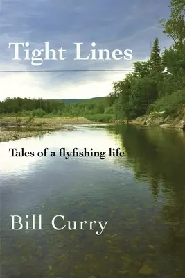Tight Lines: Opowieści o życiu wędkarza muchowego - Tight Lines: Tales of a flyfishing life