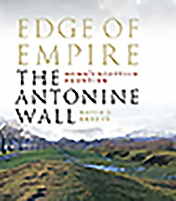 Krawędź imperium, szkocka granica Rzymu: Mur Antoniński - Edge of Empire, Rome's Scottish Frontier: The Antonine Wall