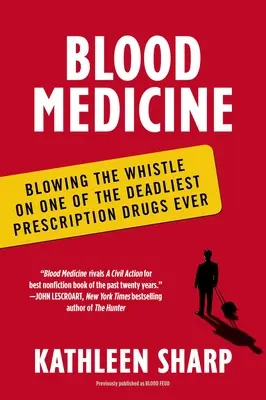 Medycyna krwi: Dmuchanie w gwizdek w sprawie jednego z najbardziej śmiercionośnych leków na receptę w historii - Blood Medicine: Blowing the Whistle on One of the Deadliest Prescription Drugs Ever