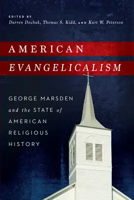 Amerykański ewangelikalizm: George Marsden i stan amerykańskiej historii religijnej - American Evangelicalism: George Marsden and the State of American Religious History