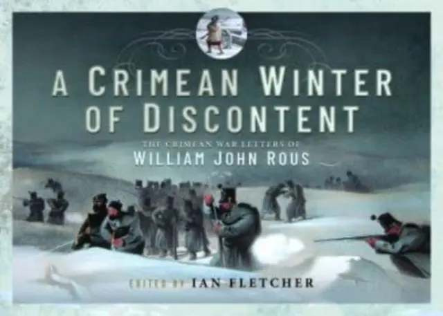 Krymska zima niezadowolenia: Listy Williama Johna Rousa z wojny krymskiej - A Crimean Winter of Discontent: The Crimean War Letters of William John Rous