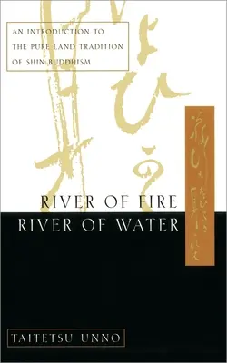 Rzeka ognia, rzeka wody: Wprowadzenie do tradycji Czystej Krainy buddyzmu shin - River of Fire, River of Water: An Introduction to the Pure Land Tradition of Shin Buddhism