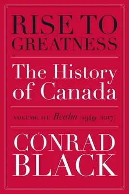 Rise to Greatness, Volume 3: Realm (1949-2017): Historia Kanady od wikingów do współczesności - Rise to Greatness, Volume 3: Realm (1949-2017): The History of Canada from the Vikings to the Present