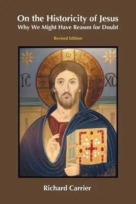 O historyczności Jezusa: Dlaczego możemy mieć powody do wątpliwości? - On the Historicity of Jesus: Why We Might Have Reason for Doubt