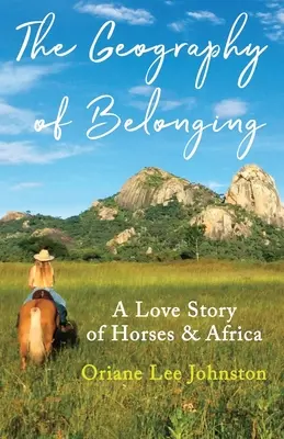 Geografia przynależności: Miłosna historia koni i Afryki - The Geography of Belonging: A Love Story of Horses & Africa