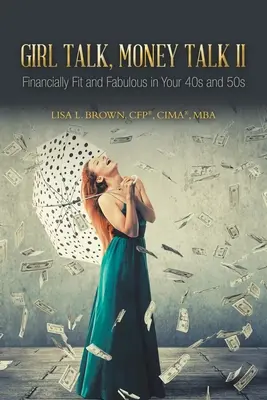 Girl Talk, Money Talk II: Financially Fit and Fabulous in your 40s and 50s (Brown Cfp(r) Cima(r) Mba Lisa L.)