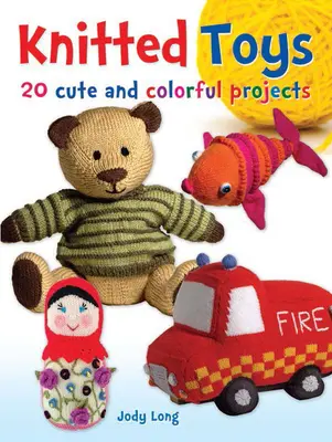 Zabawki z dzianiny: 20 uroczych i kolorowych projektów - Knitted Toys: 20 Cute and Colorful Projects