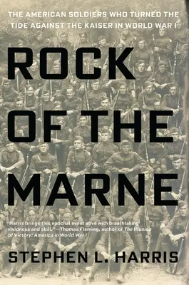 Rock of the Marne: Amerykańscy żołnierze, którzy odwrócili losy I wojny światowej przeciwko cesarzowi - Rock of the Marne: The American Soldiers Who Turned the Tide Against the Kaiser in World War I