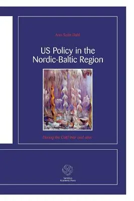 Polityka Stanów Zjednoczonych w regionie nordycko-bałtyckim: Podczas zimnej wojny i później - US Policy in the Nordic-Baltic Region: During the Cold War and after