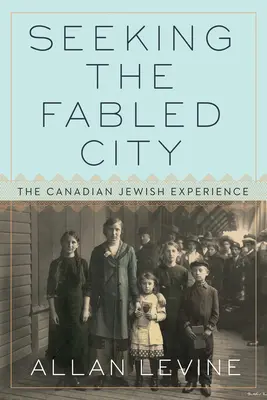 Seeking the Fabled City: Doświadczenie kanadyjskich Żydów - Seeking the Fabled City: The Canadian Jewish Experience