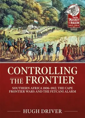 Kontrolowanie granic: Afryka Południowa 1806-1828, wojny graniczne na Przylądku i alarm Fetcani - Controlling the Frontier: Southern Africa 1806-1828, the Cape Frontier Wars and the Fetcani Alarm