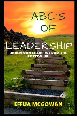 ABC przywództwa: Niezwykli liderzy od podstaw - ABC's of Leadership: Uncommon Leaders from the Bottom Up