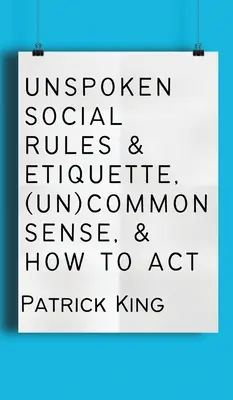 Niewypowiedziane zasady społeczne i etykieta, (nie)zdrowy rozsądek i jak działać - Unspoken Social Rules & Etiquette, (Un)common Sense, & How to Act