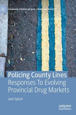 Policing County Lines: Odpowiedzi na rozwijające się prowincjonalne rynki narkotykowe - Policing County Lines: Responses to Evolving Provincial Drug Markets