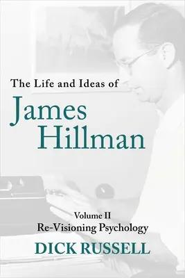 Życie i idee Jamesa Hillmana: Tom II: Ponowna wizja psychologii - The Life and Ideas of James Hillman: Volume II: Re-Visioning Psychology