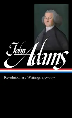 John Adams: Pisma rewolucyjne 1755-1775 (Loa #213) - John Adams: Revolutionary Writings 1755-1775 (Loa #213)