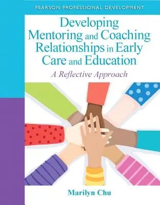 Rozwijanie relacji mentorskich i coachingowych we wczesnej opiece i edukacji: Podejście refleksyjne - Developing Mentoring and Coaching Relationships in Early Care and Education: A Reflective Approach