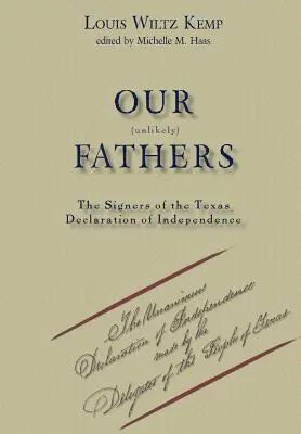 Nasi nieprawdopodobni ojcowie: Sygnatariusze Deklaracji Niepodległości Teksasu - Our Unlikely Fathers: The Signers of the Texas Declaration of Independence