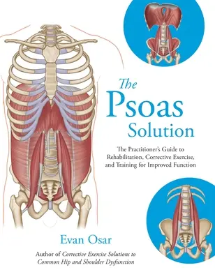 The Psoas Solution: Praktyczny przewodnik po rehabilitacji, ćwiczeniach korekcyjnych i treningu w celu poprawy funkcji - The Psoas Solution: The Practitioner's Guide to Rehabilitation, Corrective Exercise, and Training for Improved Function