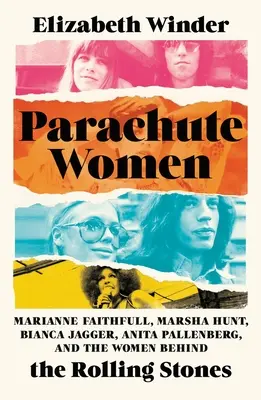 Kobiety ze spadochronem: Marianne Faithfull, Marsha Hunt, Bianca Jagger, Anita Pallenberg i kobiety stojące za Rolling Stonesami - Parachute Women: Marianne Faithfull, Marsha Hunt, Bianca Jagger, Anita Pallenberg, and the Women Behind the Rolling Stones