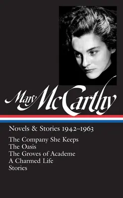 Mary McCarthy: Powieści i opowiadania 1942-1963 (Loa #290): The Company She Keeps (Towarzystwo, które dotrzymuje) / The Oasis (Oaza) / The Groves of Academe (Gaje akademii) / A Charmed Life (Urocze życie) / Stories (Opowiadania) - Mary McCarthy: Novels & Stories 1942-1963 (Loa #290): The Company She Keeps / The Oasis / The Groves of Academe / A Charmed Life / Stories