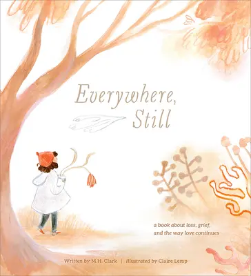 Everywhere, Still: Książka o stracie, żałobie i sposobie, w jaki miłość wciąż trwa - Everywhere, Still: A Book about Loss, Grief, and the Way Love Continues